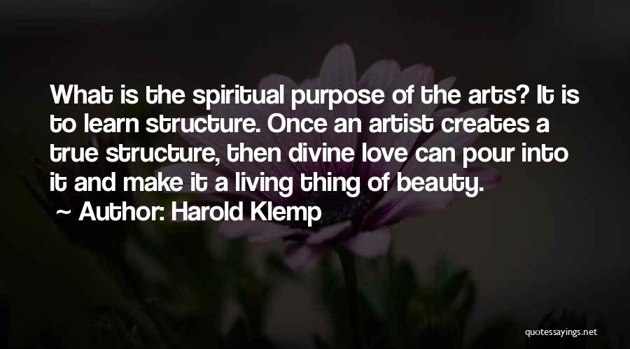 Harold Klemp Quotes: What Is The Spiritual Purpose Of The Arts? It Is To Learn Structure. Once An Artist Creates A True Structure,