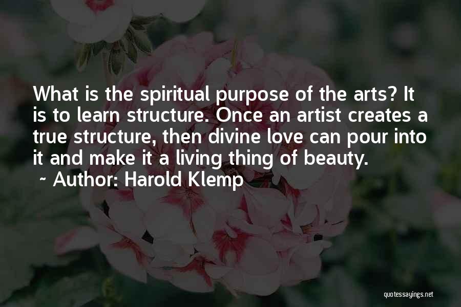 Harold Klemp Quotes: What Is The Spiritual Purpose Of The Arts? It Is To Learn Structure. Once An Artist Creates A True Structure,