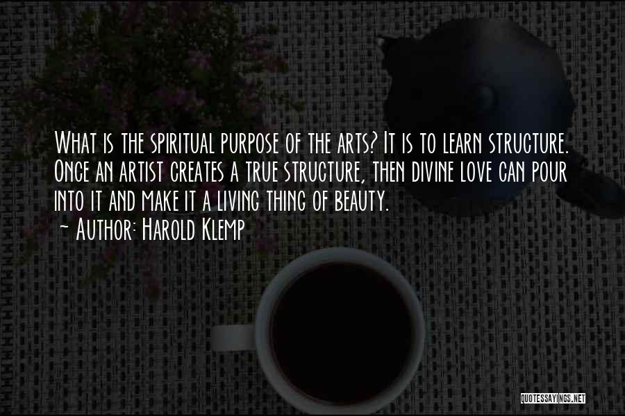 Harold Klemp Quotes: What Is The Spiritual Purpose Of The Arts? It Is To Learn Structure. Once An Artist Creates A True Structure,