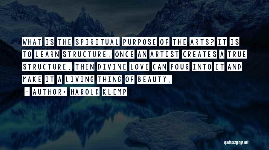 Harold Klemp Quotes: What Is The Spiritual Purpose Of The Arts? It Is To Learn Structure. Once An Artist Creates A True Structure,