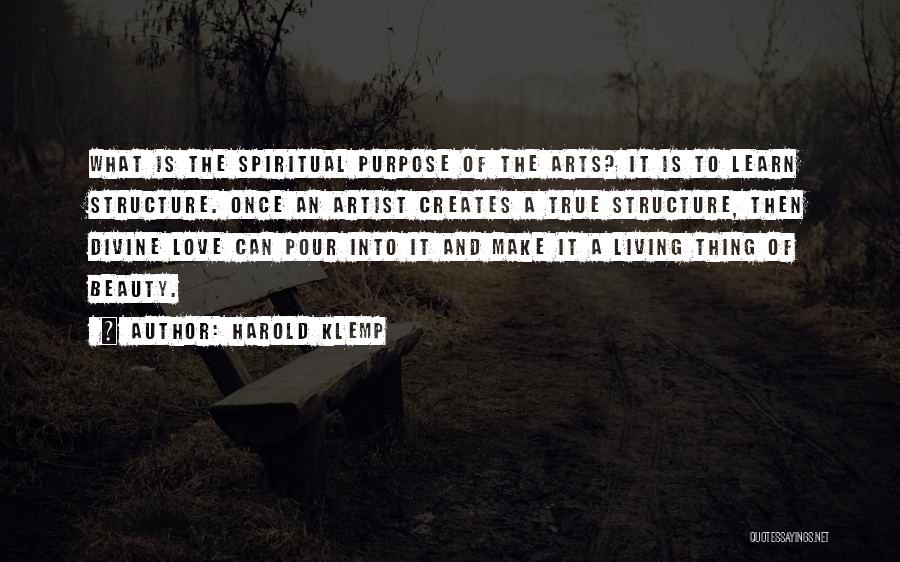 Harold Klemp Quotes: What Is The Spiritual Purpose Of The Arts? It Is To Learn Structure. Once An Artist Creates A True Structure,