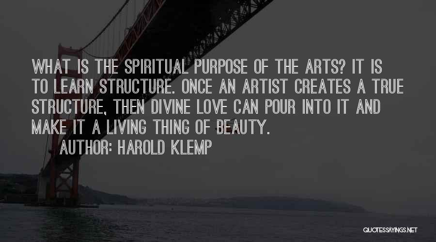 Harold Klemp Quotes: What Is The Spiritual Purpose Of The Arts? It Is To Learn Structure. Once An Artist Creates A True Structure,