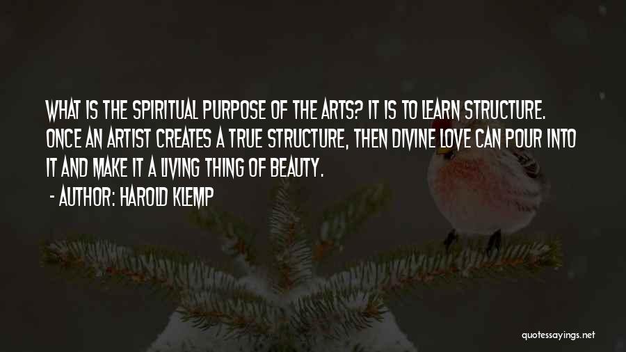 Harold Klemp Quotes: What Is The Spiritual Purpose Of The Arts? It Is To Learn Structure. Once An Artist Creates A True Structure,