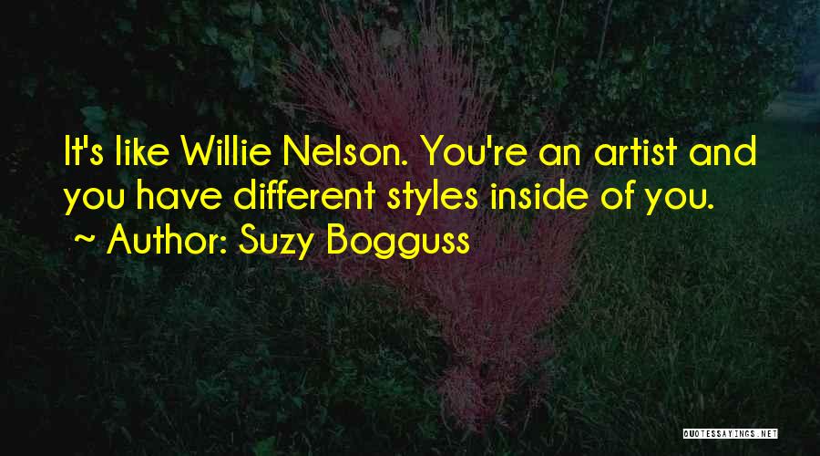Suzy Bogguss Quotes: It's Like Willie Nelson. You're An Artist And You Have Different Styles Inside Of You.