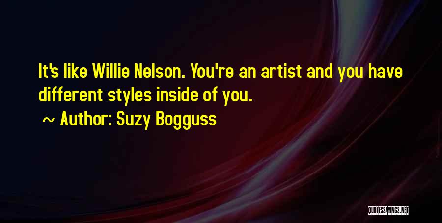 Suzy Bogguss Quotes: It's Like Willie Nelson. You're An Artist And You Have Different Styles Inside Of You.