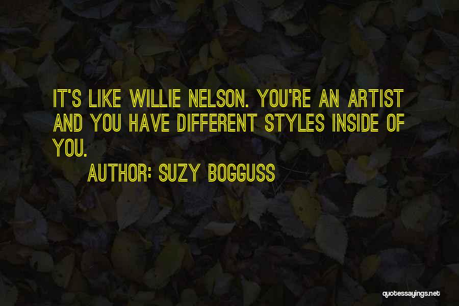 Suzy Bogguss Quotes: It's Like Willie Nelson. You're An Artist And You Have Different Styles Inside Of You.