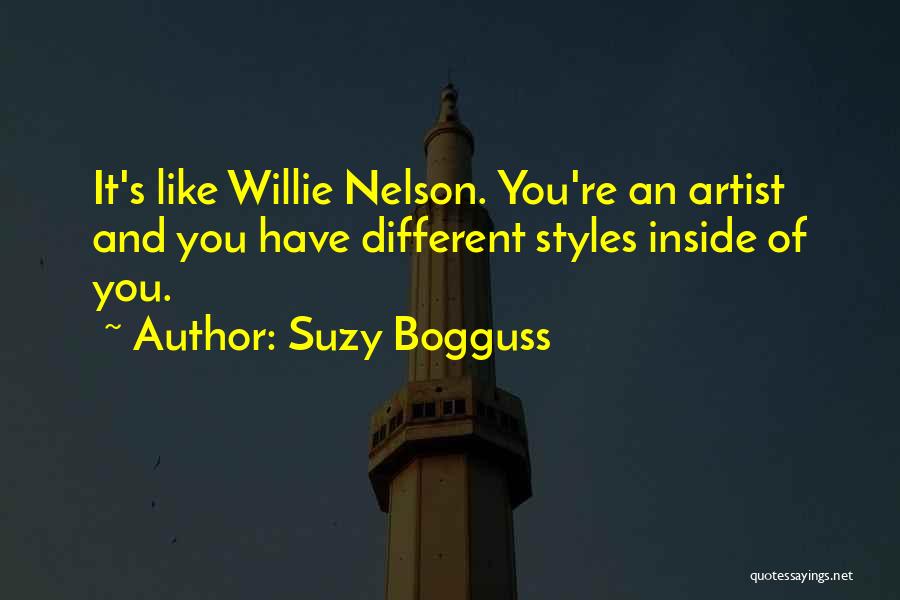 Suzy Bogguss Quotes: It's Like Willie Nelson. You're An Artist And You Have Different Styles Inside Of You.
