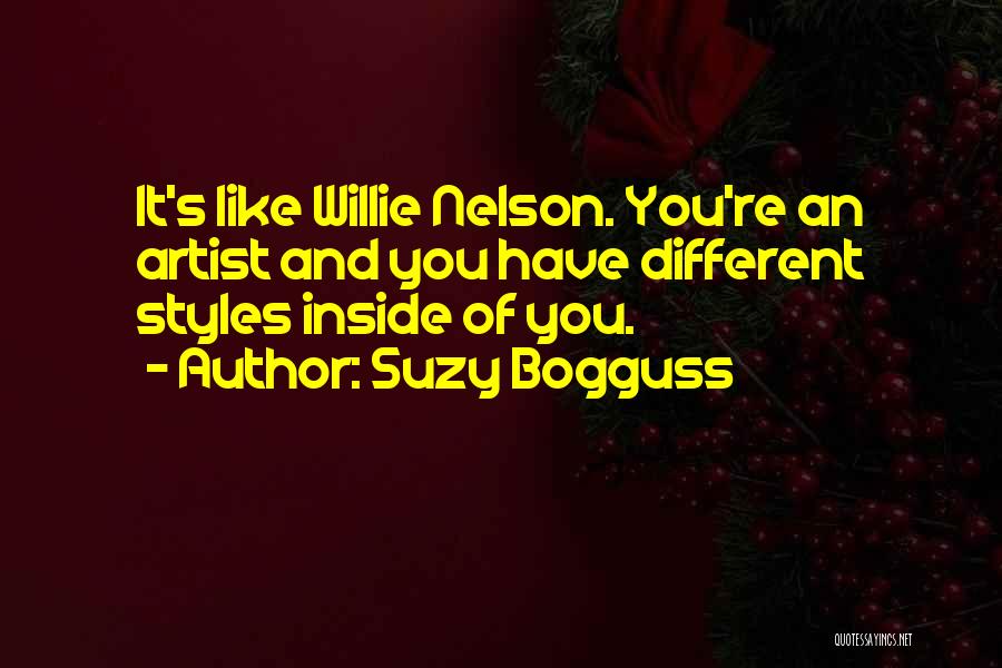 Suzy Bogguss Quotes: It's Like Willie Nelson. You're An Artist And You Have Different Styles Inside Of You.