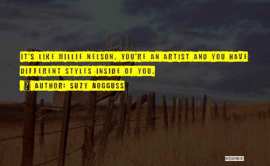 Suzy Bogguss Quotes: It's Like Willie Nelson. You're An Artist And You Have Different Styles Inside Of You.