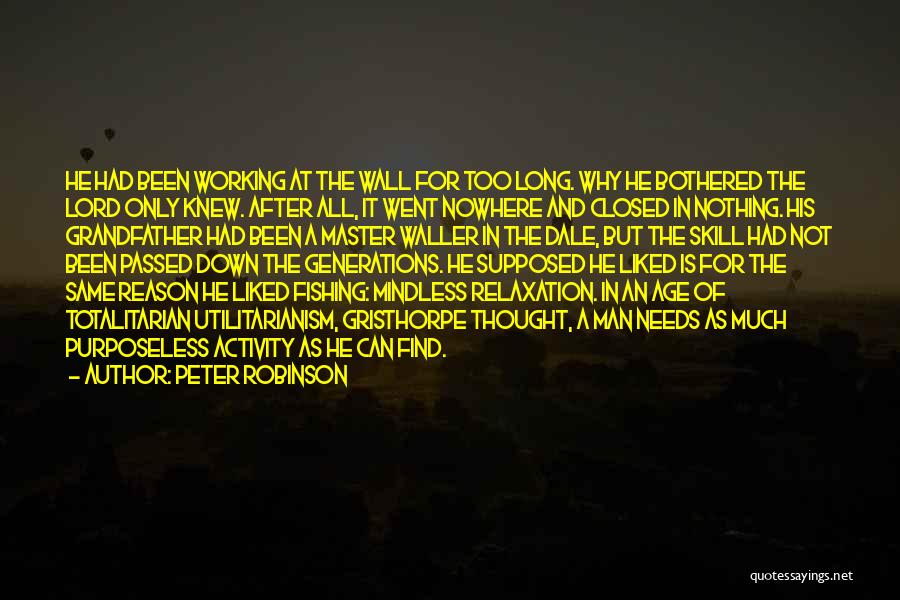 Peter Robinson Quotes: He Had Been Working At The Wall For Too Long. Why He Bothered The Lord Only Knew. After All, It