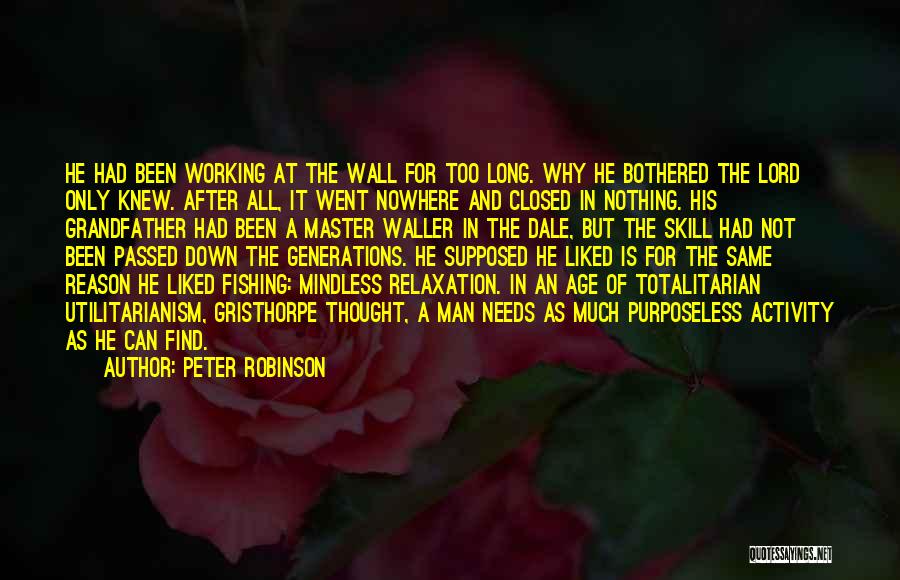 Peter Robinson Quotes: He Had Been Working At The Wall For Too Long. Why He Bothered The Lord Only Knew. After All, It