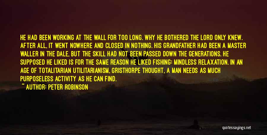 Peter Robinson Quotes: He Had Been Working At The Wall For Too Long. Why He Bothered The Lord Only Knew. After All, It