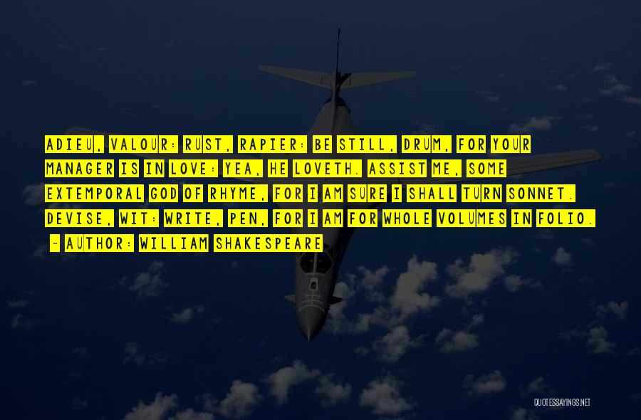 William Shakespeare Quotes: Adieu, Valour: Rust, Rapier: Be Still, Drum, For Your Manager Is In Love: Yea, He Loveth. Assist Me, Some Extemporal