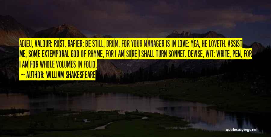 William Shakespeare Quotes: Adieu, Valour: Rust, Rapier: Be Still, Drum, For Your Manager Is In Love: Yea, He Loveth. Assist Me, Some Extemporal