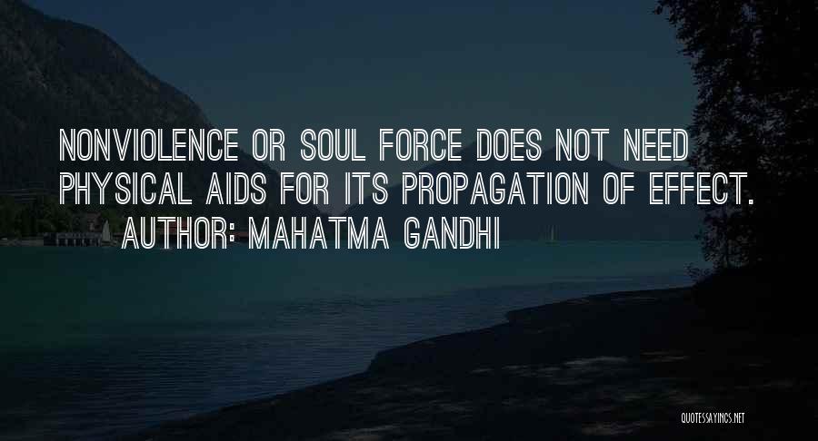 Mahatma Gandhi Quotes: Nonviolence Or Soul Force Does Not Need Physical Aids For Its Propagation Of Effect.