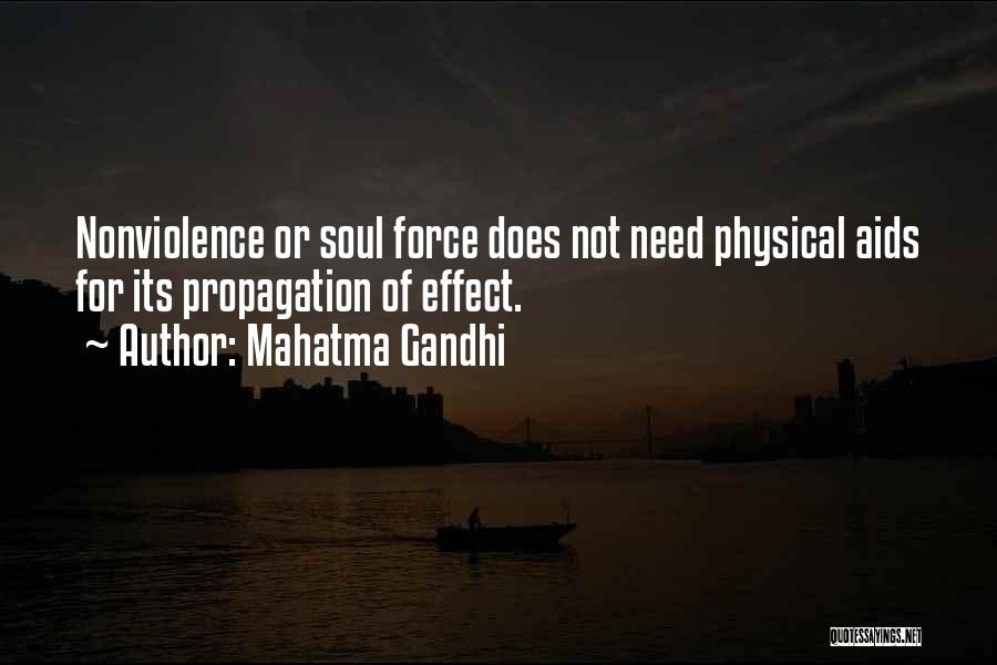 Mahatma Gandhi Quotes: Nonviolence Or Soul Force Does Not Need Physical Aids For Its Propagation Of Effect.