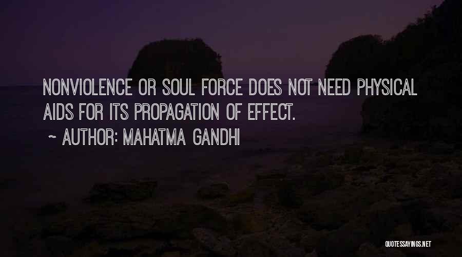 Mahatma Gandhi Quotes: Nonviolence Or Soul Force Does Not Need Physical Aids For Its Propagation Of Effect.