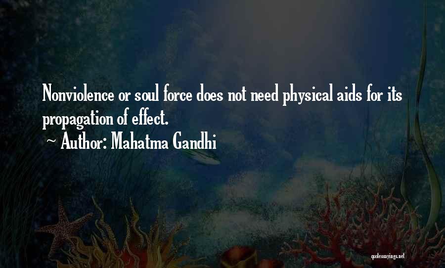 Mahatma Gandhi Quotes: Nonviolence Or Soul Force Does Not Need Physical Aids For Its Propagation Of Effect.