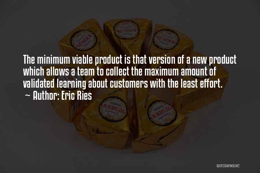 Eric Ries Quotes: The Minimum Viable Product Is That Version Of A New Product Which Allows A Team To Collect The Maximum Amount