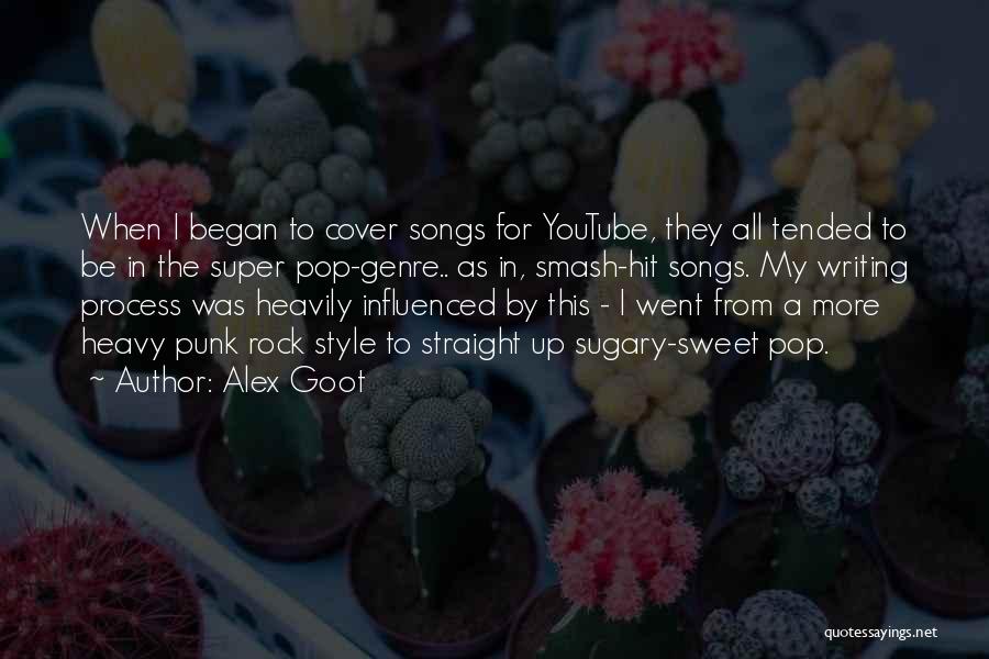 Alex Goot Quotes: When I Began To Cover Songs For Youtube, They All Tended To Be In The Super Pop-genre.. As In, Smash-hit