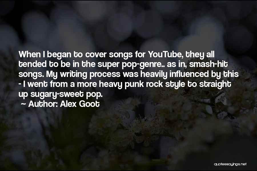 Alex Goot Quotes: When I Began To Cover Songs For Youtube, They All Tended To Be In The Super Pop-genre.. As In, Smash-hit