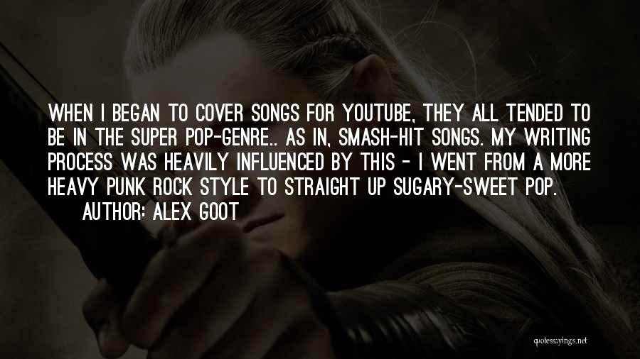 Alex Goot Quotes: When I Began To Cover Songs For Youtube, They All Tended To Be In The Super Pop-genre.. As In, Smash-hit