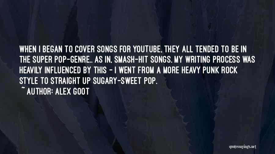 Alex Goot Quotes: When I Began To Cover Songs For Youtube, They All Tended To Be In The Super Pop-genre.. As In, Smash-hit