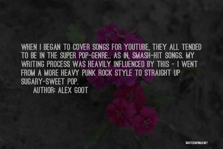 Alex Goot Quotes: When I Began To Cover Songs For Youtube, They All Tended To Be In The Super Pop-genre.. As In, Smash-hit