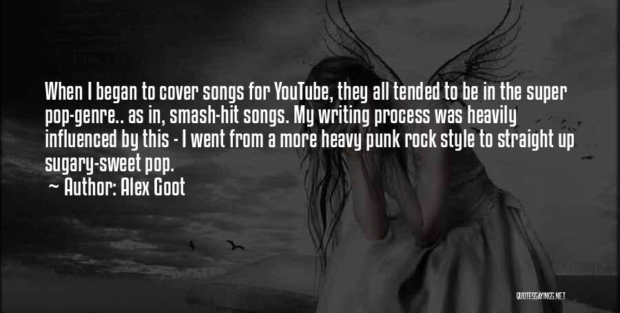 Alex Goot Quotes: When I Began To Cover Songs For Youtube, They All Tended To Be In The Super Pop-genre.. As In, Smash-hit