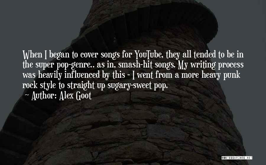 Alex Goot Quotes: When I Began To Cover Songs For Youtube, They All Tended To Be In The Super Pop-genre.. As In, Smash-hit