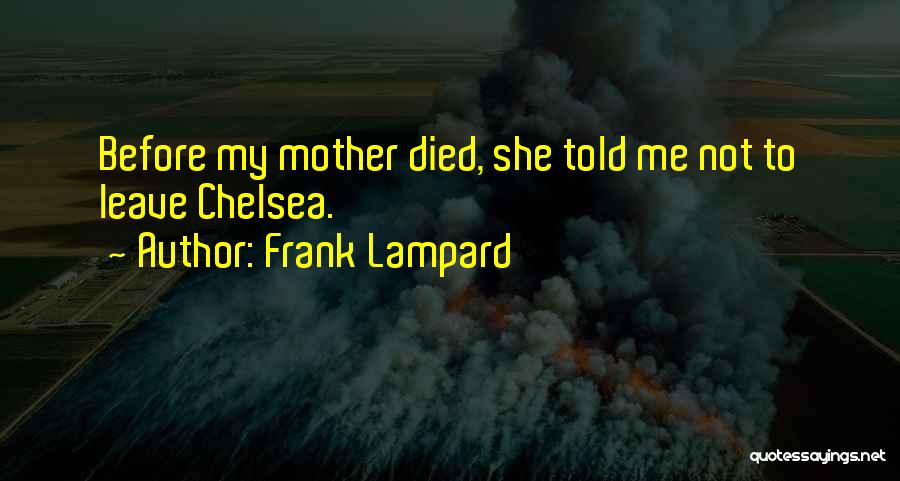 Frank Lampard Quotes: Before My Mother Died, She Told Me Not To Leave Chelsea.