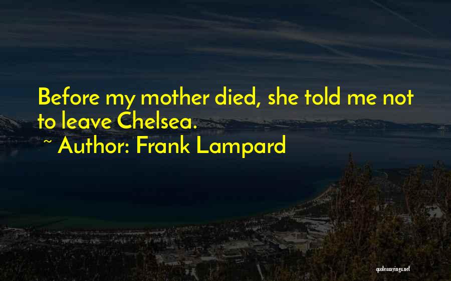 Frank Lampard Quotes: Before My Mother Died, She Told Me Not To Leave Chelsea.