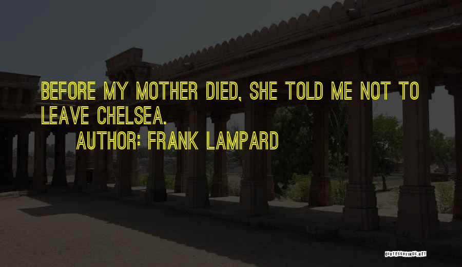 Frank Lampard Quotes: Before My Mother Died, She Told Me Not To Leave Chelsea.