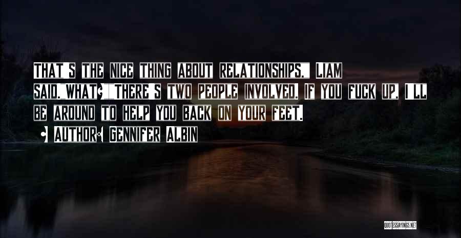 Gennifer Albin Quotes: That's The Nice Thing About Relationships, Liam Said.what?there's Two People Involved. If You Fuck Up, I'll Be Around To Help