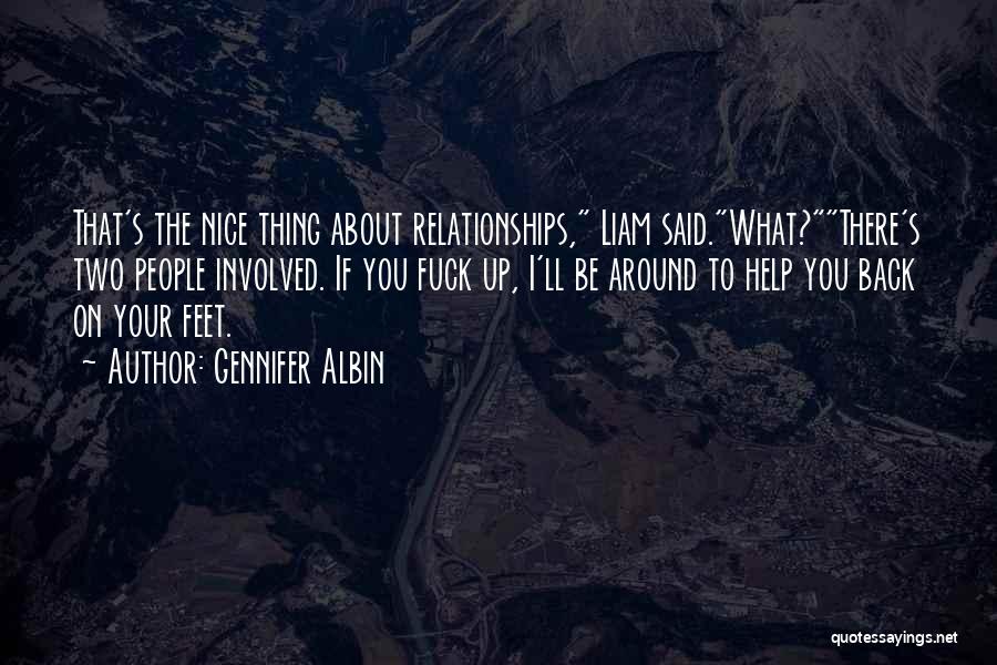 Gennifer Albin Quotes: That's The Nice Thing About Relationships, Liam Said.what?there's Two People Involved. If You Fuck Up, I'll Be Around To Help
