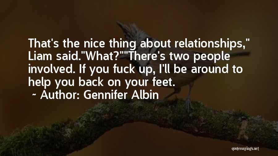 Gennifer Albin Quotes: That's The Nice Thing About Relationships, Liam Said.what?there's Two People Involved. If You Fuck Up, I'll Be Around To Help