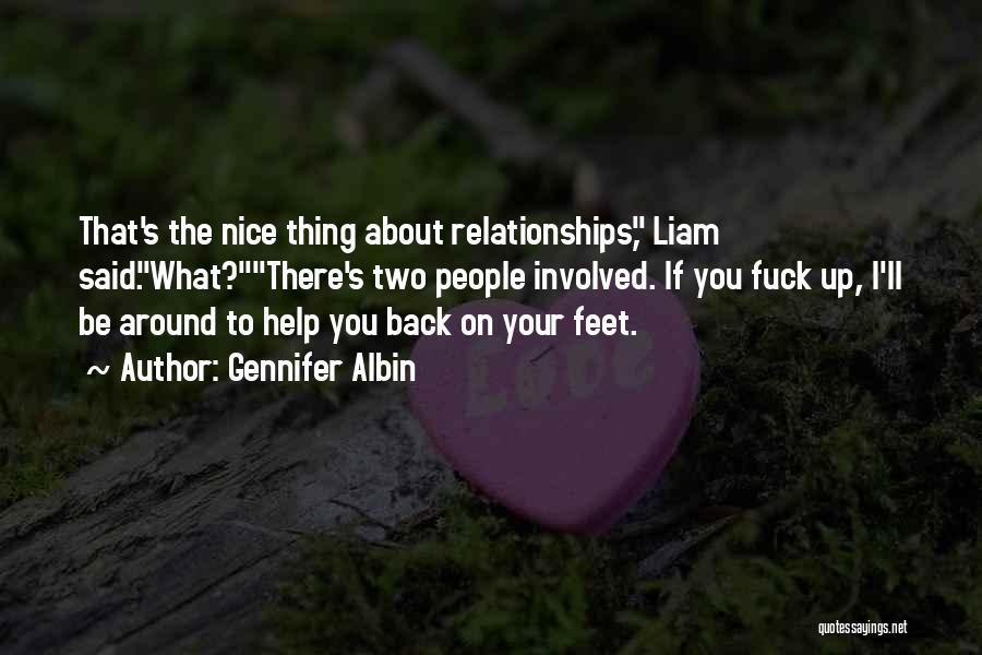 Gennifer Albin Quotes: That's The Nice Thing About Relationships, Liam Said.what?there's Two People Involved. If You Fuck Up, I'll Be Around To Help