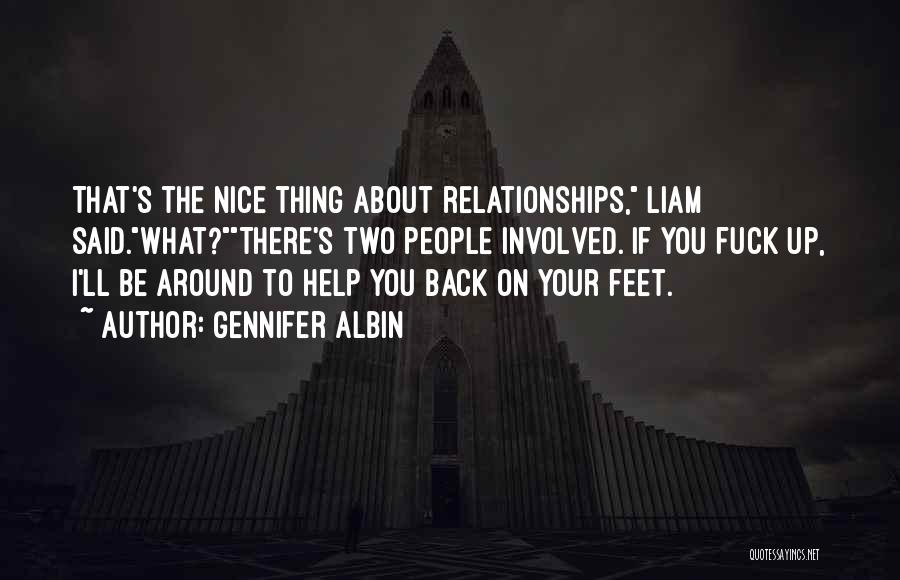 Gennifer Albin Quotes: That's The Nice Thing About Relationships, Liam Said.what?there's Two People Involved. If You Fuck Up, I'll Be Around To Help