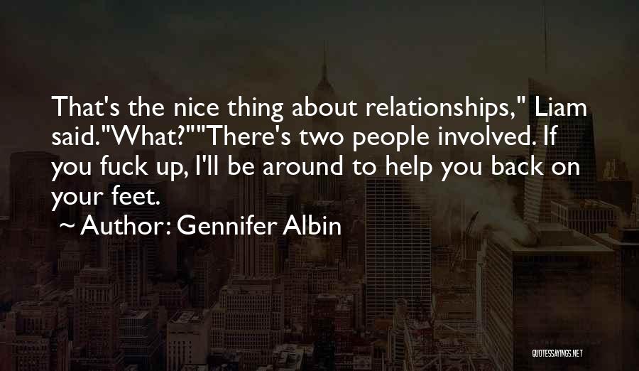 Gennifer Albin Quotes: That's The Nice Thing About Relationships, Liam Said.what?there's Two People Involved. If You Fuck Up, I'll Be Around To Help