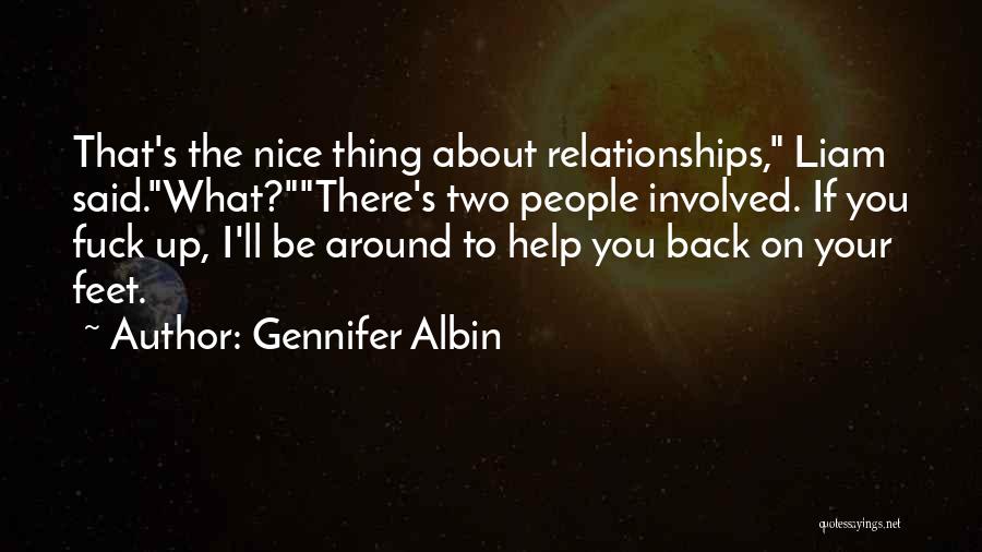 Gennifer Albin Quotes: That's The Nice Thing About Relationships, Liam Said.what?there's Two People Involved. If You Fuck Up, I'll Be Around To Help