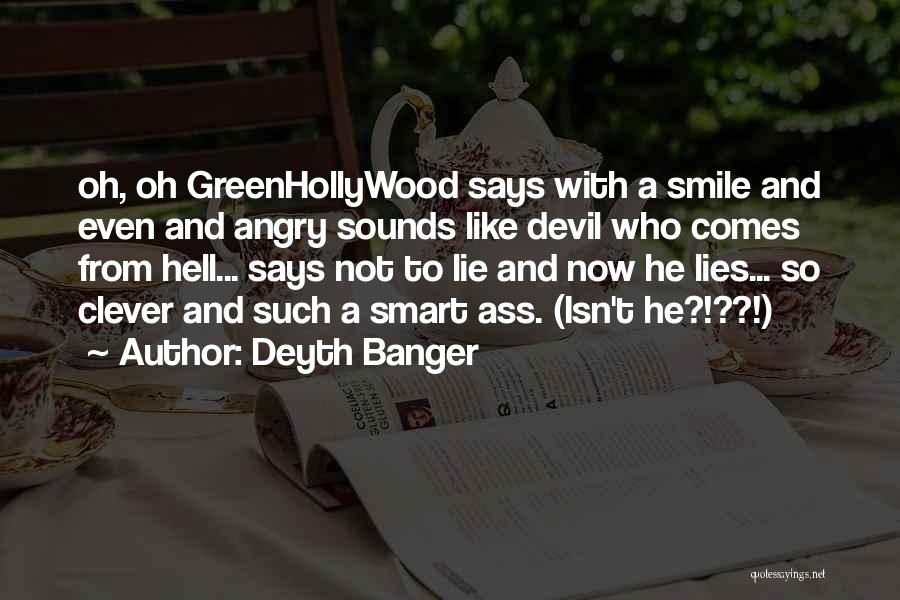 Deyth Banger Quotes: Oh, Oh Greenhollywood Says With A Smile And Even And Angry Sounds Like Devil Who Comes From Hell... Says Not