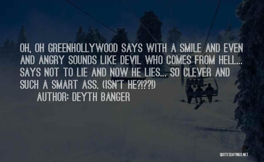 Deyth Banger Quotes: Oh, Oh Greenhollywood Says With A Smile And Even And Angry Sounds Like Devil Who Comes From Hell... Says Not