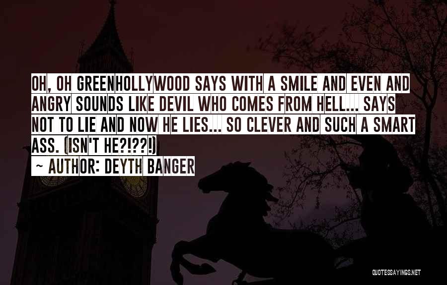 Deyth Banger Quotes: Oh, Oh Greenhollywood Says With A Smile And Even And Angry Sounds Like Devil Who Comes From Hell... Says Not