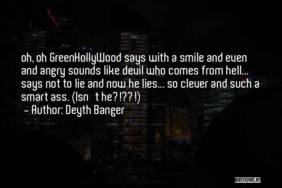 Deyth Banger Quotes: Oh, Oh Greenhollywood Says With A Smile And Even And Angry Sounds Like Devil Who Comes From Hell... Says Not