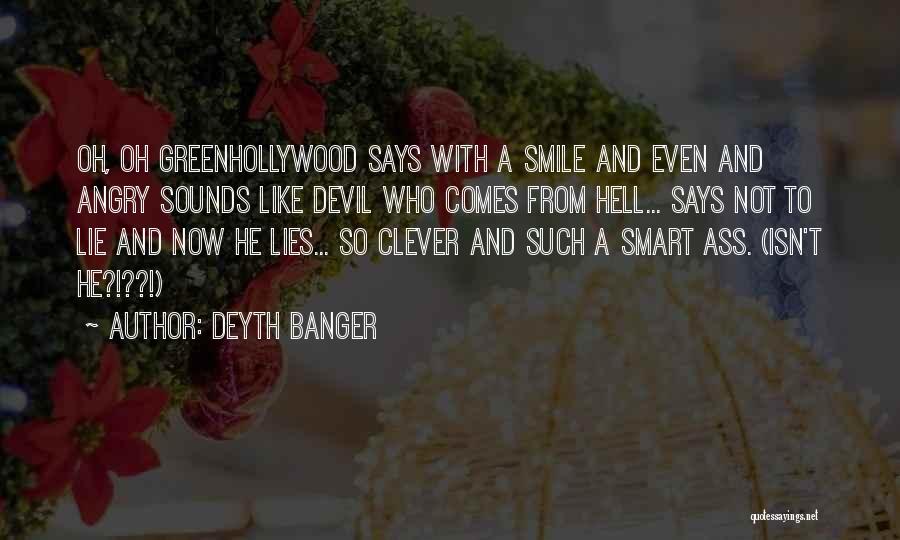 Deyth Banger Quotes: Oh, Oh Greenhollywood Says With A Smile And Even And Angry Sounds Like Devil Who Comes From Hell... Says Not