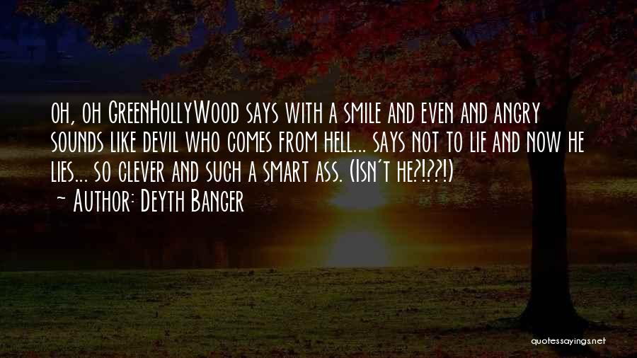 Deyth Banger Quotes: Oh, Oh Greenhollywood Says With A Smile And Even And Angry Sounds Like Devil Who Comes From Hell... Says Not