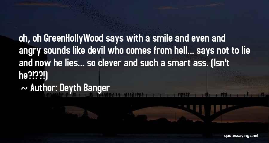 Deyth Banger Quotes: Oh, Oh Greenhollywood Says With A Smile And Even And Angry Sounds Like Devil Who Comes From Hell... Says Not