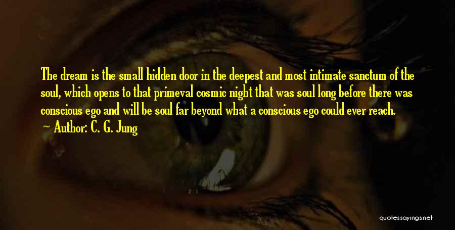 C. G. Jung Quotes: The Dream Is The Small Hidden Door In The Deepest And Most Intimate Sanctum Of The Soul, Which Opens To