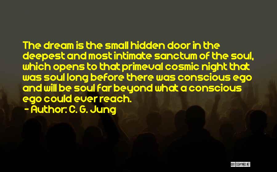 C. G. Jung Quotes: The Dream Is The Small Hidden Door In The Deepest And Most Intimate Sanctum Of The Soul, Which Opens To