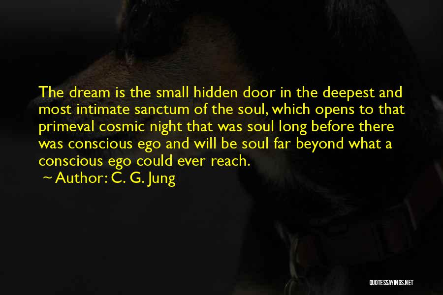 C. G. Jung Quotes: The Dream Is The Small Hidden Door In The Deepest And Most Intimate Sanctum Of The Soul, Which Opens To